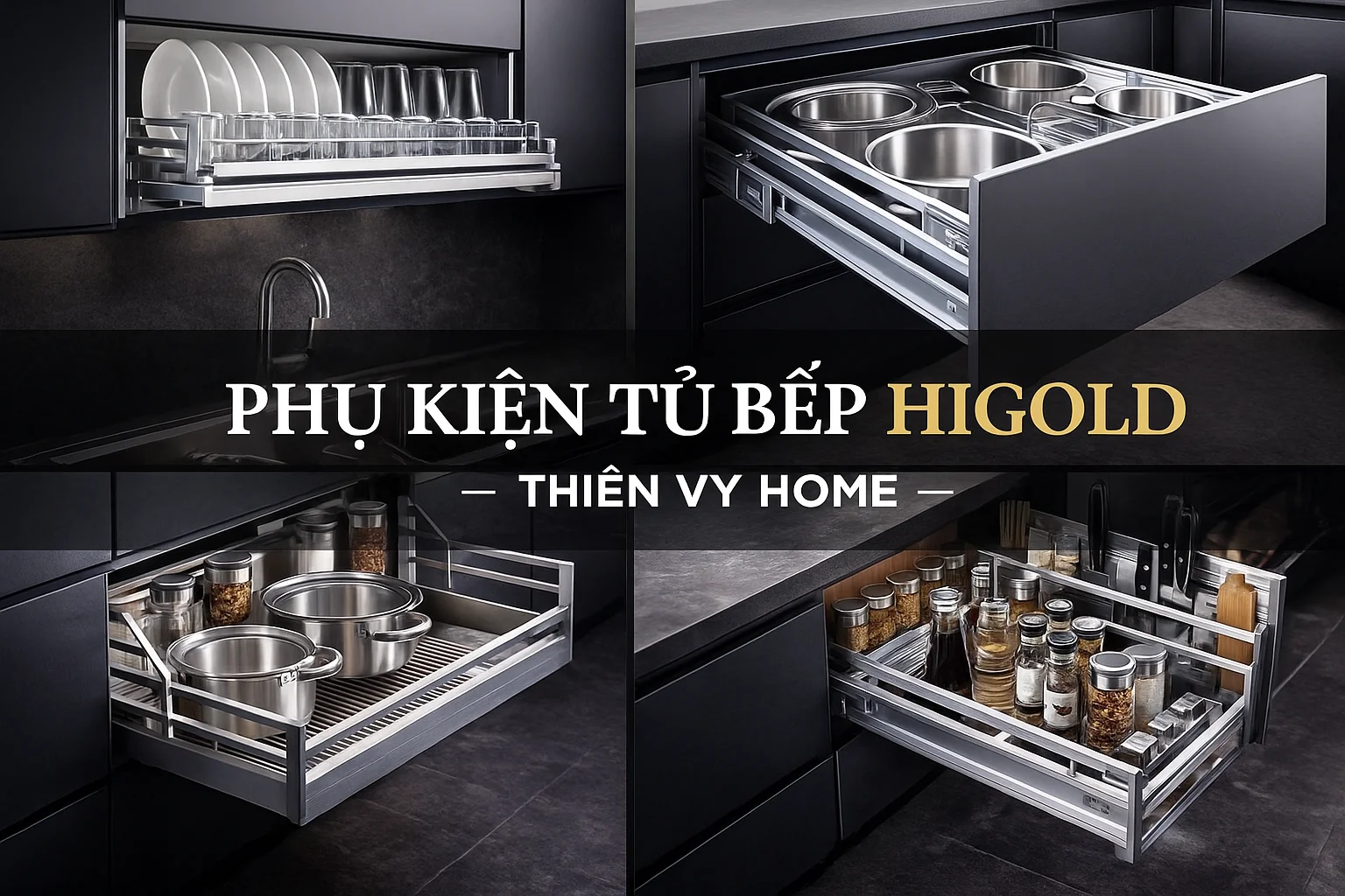 Phụ Kiện Tủ Bếp Higold – Thiên Vy Home 2025